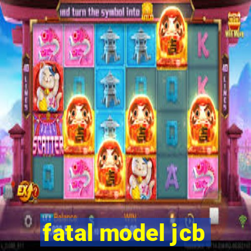 fatal model jcb